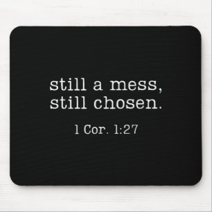 Still A Mess Still Chosen Shirt Funny Christian Sa Mouse Pad