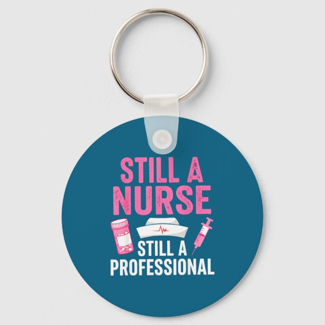 Still A Nurse Professional Nursing Professionalism Key Ring (Front)