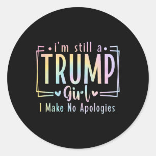 Still A Trump Girl I Make No Apologies Election 20 Classic Round Sticker