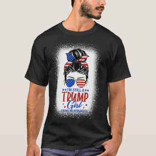 Still A Trump Girl I Make No Apologies Trump 2024  T-Shirt