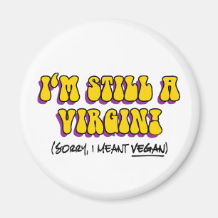 Still A Virgin - I Meant Vegan! Funny Vegetarian Magnet