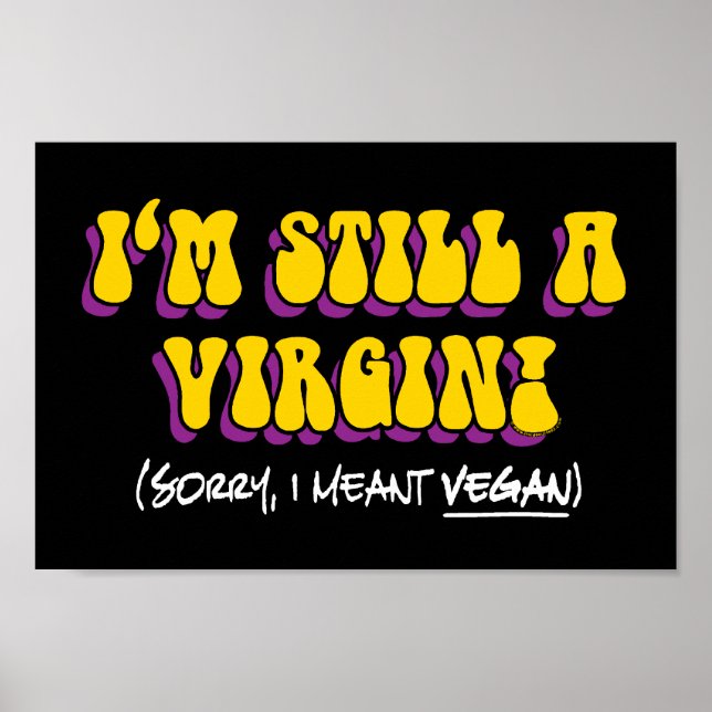 Still A Virgin - I Meant Vegan! Funny Vegetarian Poster (Front)
