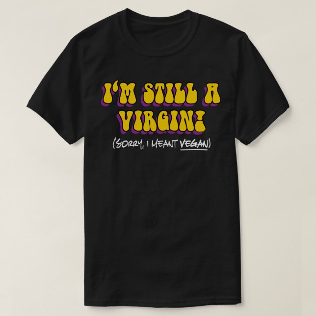 Still A Virgin - I Meant Vegan! Funny Vegetarian T-Shirt (Design Front)