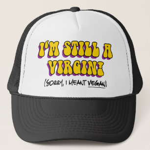 Still A Virgin - I Meant Vegan! Funny Vegetarian Trucker Hat