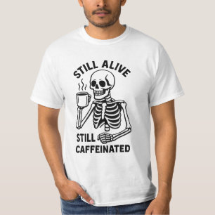Still Alive Still Caffeinated. Skeleton Coffee T-Shirt