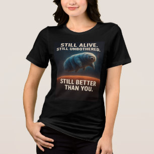 Still Alive, Still Unbothered – Tardigrade Tri-Blend Shirt