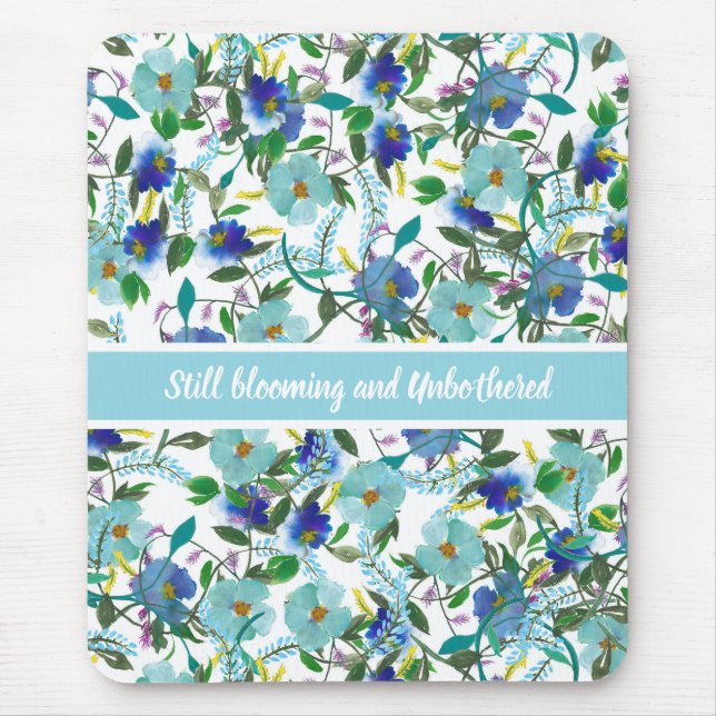 Still Blooming and Unbothered customiseable floral Mouse Pad (Front)