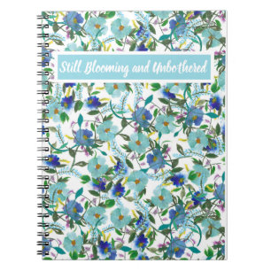 Still Blooming and Unbothered customiseable floral Notebook