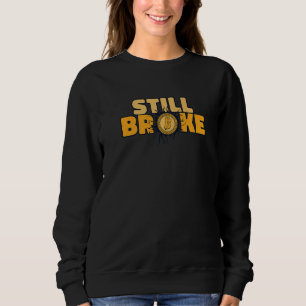 Still Broke Blockchain Crypto Currency Bitcoin Sweatshirt