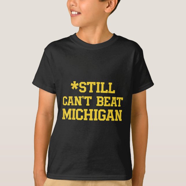Still Can't Beat Michigan  T-Shirt (Front)