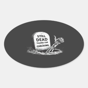 STILL DEAD THANKS FOR CHECKING OVAL STICKER