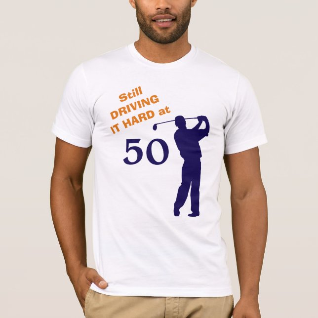 Still Driving Hard at 50 Golfer T-Shirt (Front)