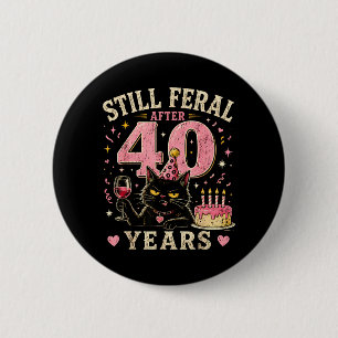 Still Feral After 40 Years Funny Cat 40th Birthday 6 Cm Round Badge