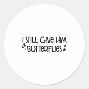 Still Give Him Butterflies She Classic Round Sticker