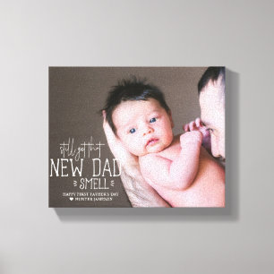 Still Got that New Dad Smell First Father's Day Canvas Print