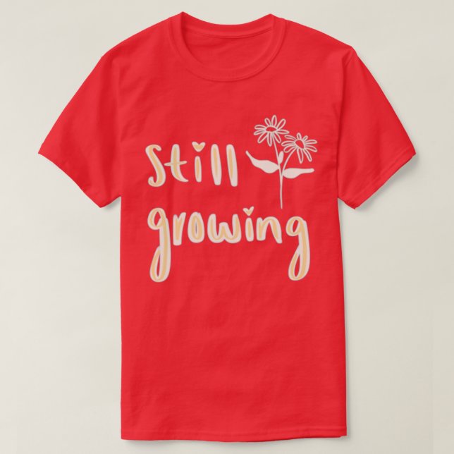 Still growing 17 T-Shirt (Design Front)