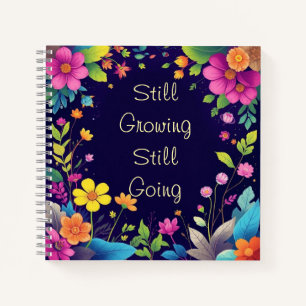 Still Growing Still Going Floral  Notebook