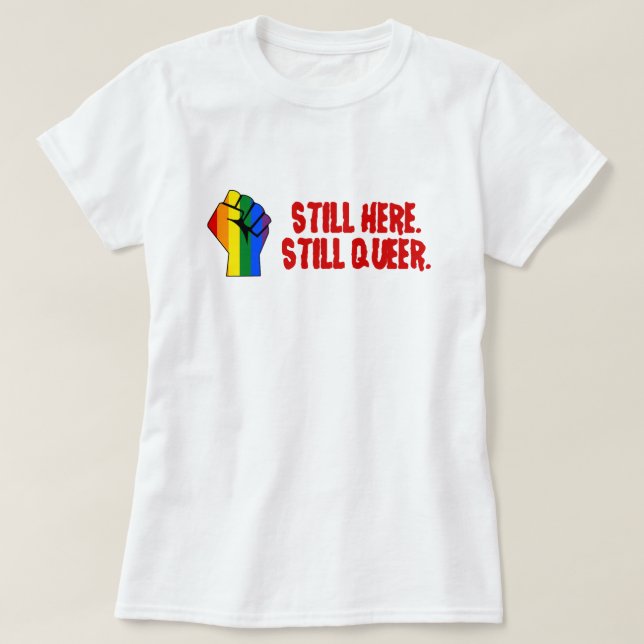 Still Here (LGBT Gay Lesbian Transgender) T-Shirt (Design Front)