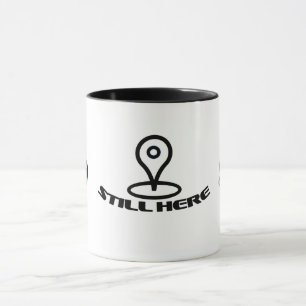 STILL HERE Mug