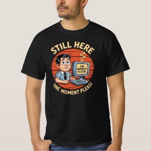 Still Here One Moment Please Retro Office T-Shirt