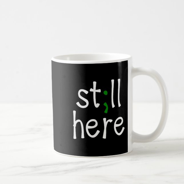 Still Here, Semi-colon, Mental Health Awareness  Coffee Mug (Right)