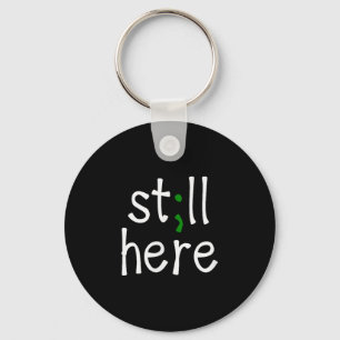 Still Here, Semi-colon, Mental Health Awareness Key Ring