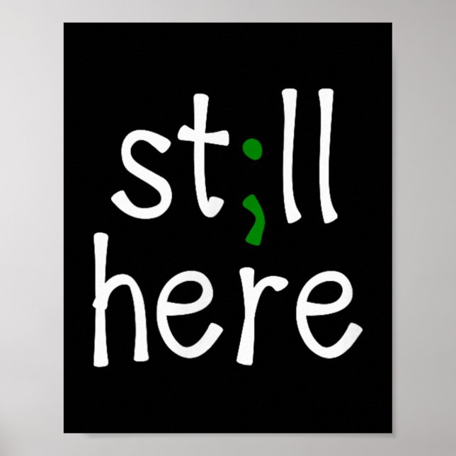 Still Here, Semi-colon, Mental Health Awareness  Poster (Front)