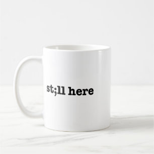 Still Here Semicolon Suicide Prevention Mental Hea Coffee Mug