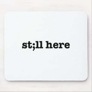 Still Here Semicolon Suicide Prevention Mental Hea Mouse Pad