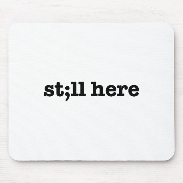 Still Here Semicolon Suicide Prevention Mental Hea Mouse Pad (Front)