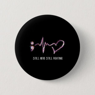Still Here Still Fighting Suicide Prevention Aware 6 Cm Round Badge