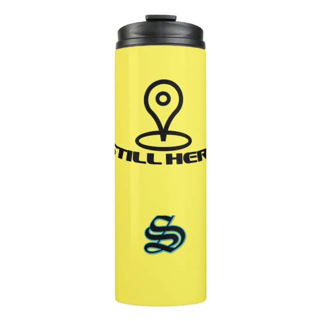 STILL HERE Thermal Tumbler (Front)