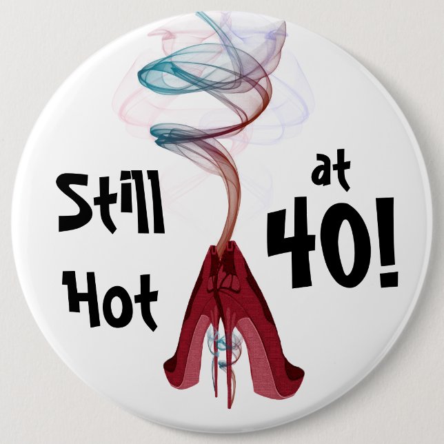 Still Hot at 40! Fun Birthday Colossal Pin (Front)