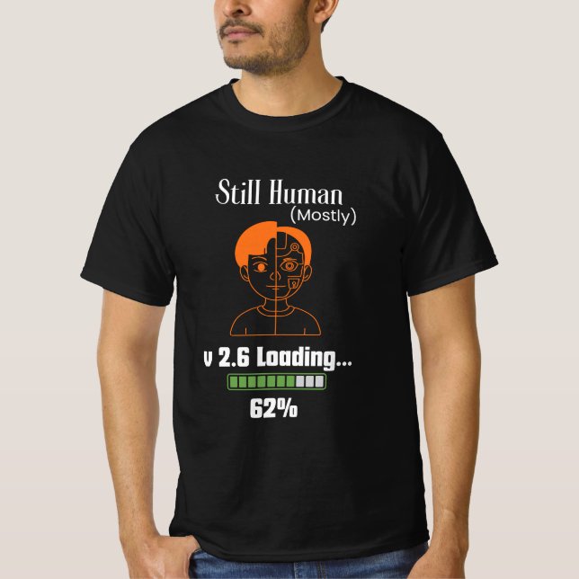 Still Human (Mostly) - Futuristic Cyborg T-Shirt (Front)