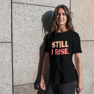 Still I Rise T-Shirt
