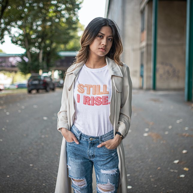 Still I Rise T-Shirt (Creator Uploaded)