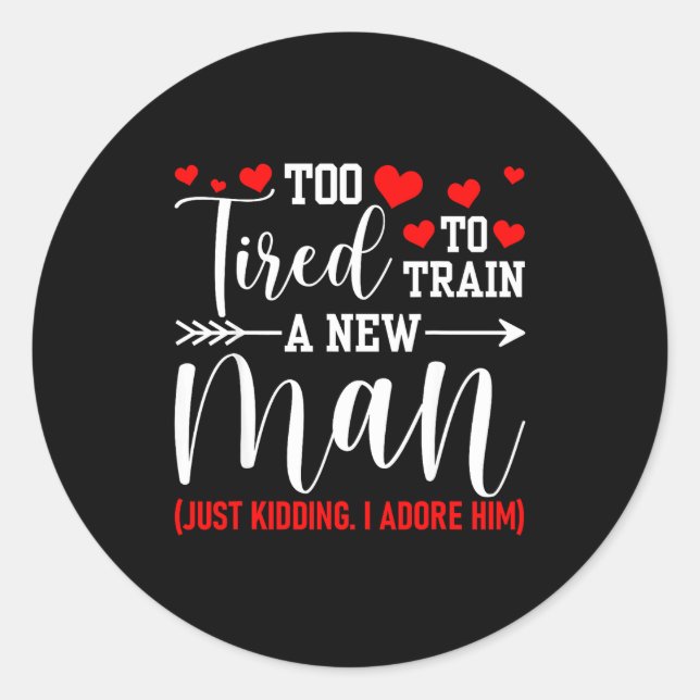 Still In Love With Her - Too Tired To Train A New  Classic Round Sticker (Front)