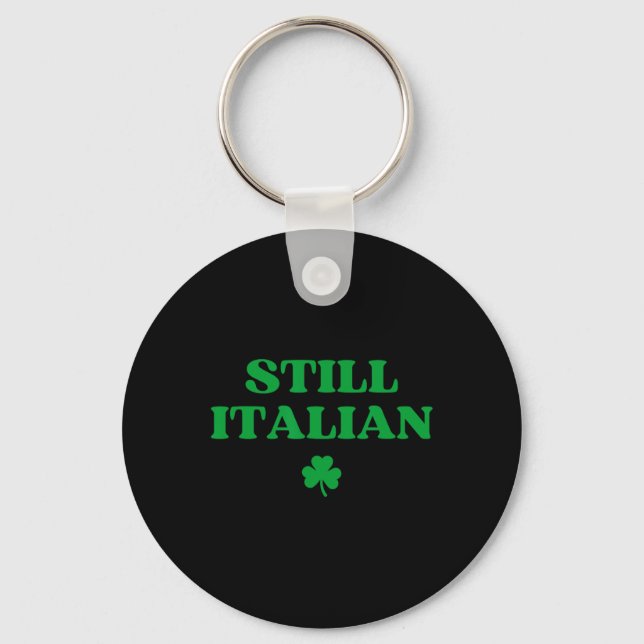 Still Italian Funny St Patricks Day  Key Ring (Front)