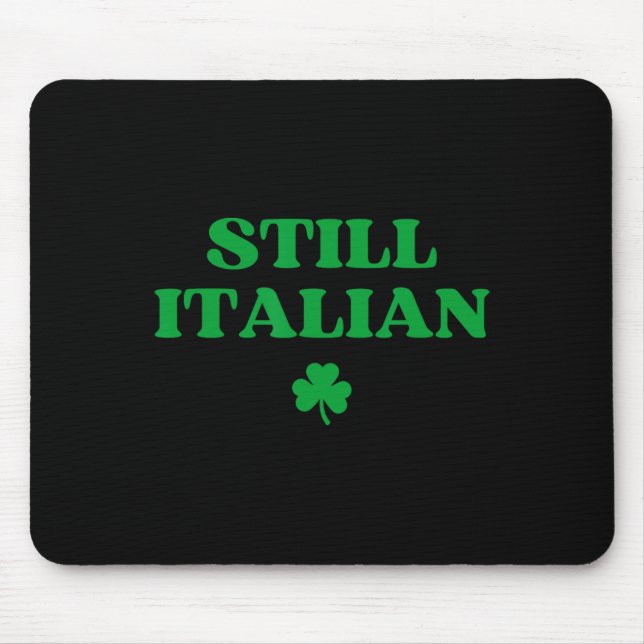Still Italian Funny St Patricks Day  Mouse Pad (Front)