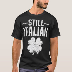 Still Italian Shamrock Funny St Patricks T-Shirt