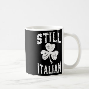 Still Italian St Patrick's Day Funny Italy Shamroc Coffee Mug