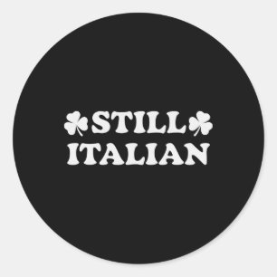 Still Italian With Shamrock Saint Patricks Day _1  Classic Round Sticker