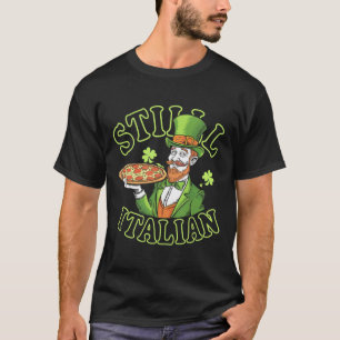 Still Italian With Shamrock Saint Patricks Day _3 T-Shirt