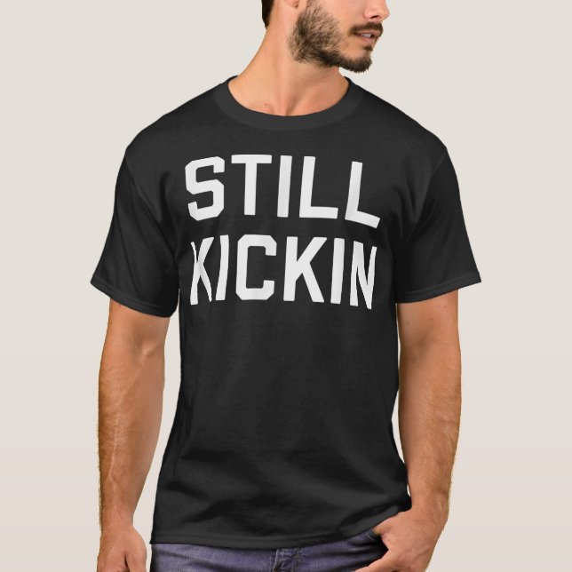 STILL KICKIN  T-Shirt (Front)