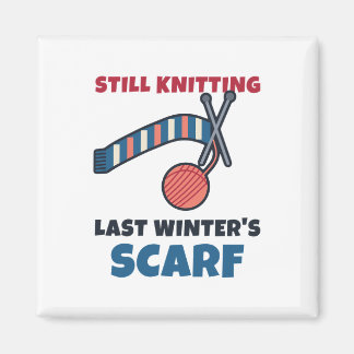 Still Knitting Last Winter's Scarf Funny Knitter Magnet