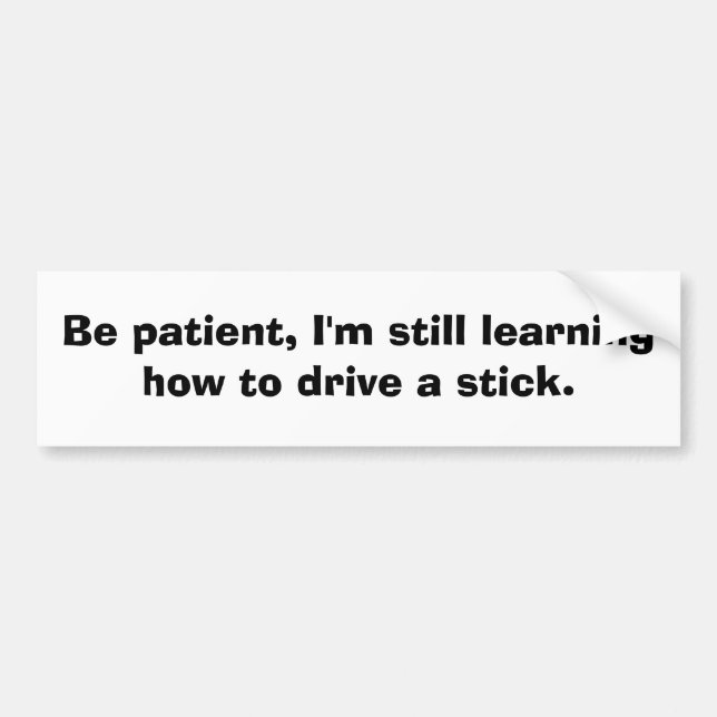 Still Learning to Drive a Stick Bumper Sticker (Front)