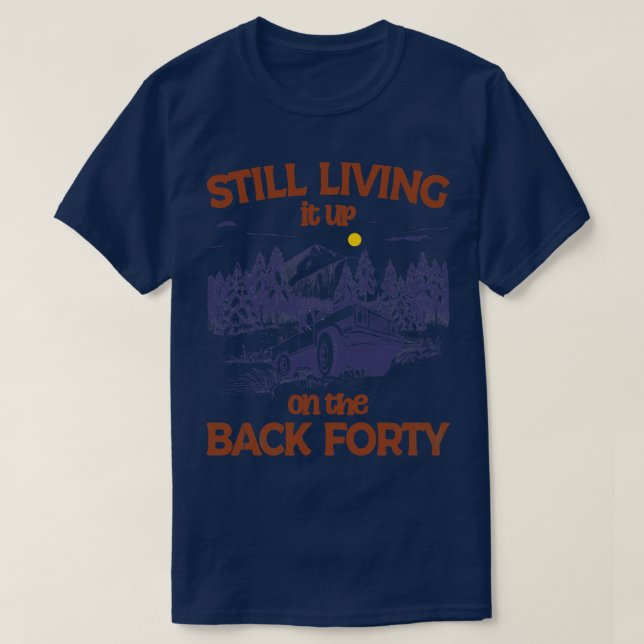 Still Living it up on the Back Forty 1 T-Shirt (Design Front)