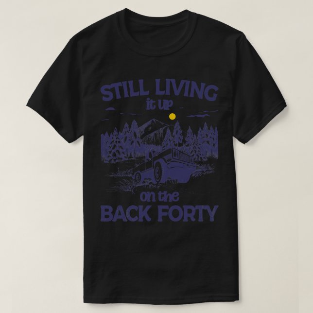 Still Living it up on the Back Forty 2 T-Shirt (Design Front)