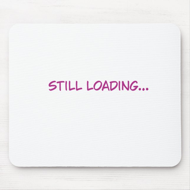 Still Loading Funny Pink Typography Mouse Pad (Front)