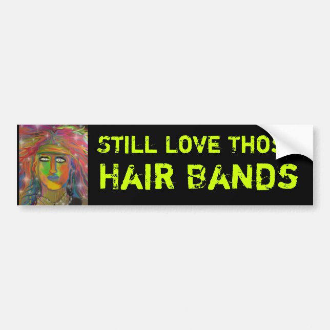 Still Love Those Hair Bands Bumper Sticker (Front)